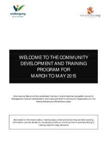 WELCOME TO THE COMMUNITY DEVELOPMENT AND TRAINING PROGRAM FOR MARCH TO MAYVolunteering Illawarra offers subsidised training in local wheelchair accessible venues for