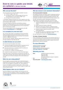 Enrol to vote or update your details as a prisoner in Western Australia Who can use this form? Who has access to your enrolment information?