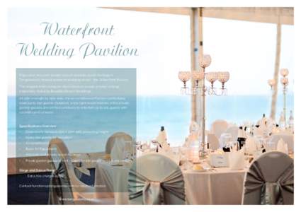 Waterfront Wedding Pavilion Enjoy your very own private slice of absolute ocean frontage in Tangalooma’s newest premium wedding venue - the Waterfront Pavilion. The elegant white marquee-style structure boasts 4 meter 