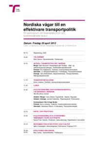 Nordiska vägar till en effektivare transportpolitik Ett seminarium om kostnadskontroll och kvalitetssäkrade beslut  Datum: Fredag 20 april 2012