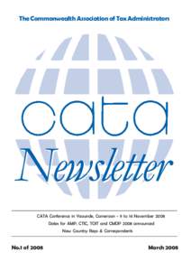 The Commonwealth Association of Tax Administrators  Newsletter CATA Conference in Yaounde, Cameroon - 9 to 14 November 2008 Dates for AMP, CTIC, TOIT and CMDP 2008 announced New Country Reps & Correspondents