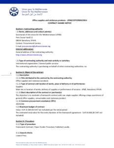 Office supplies and stationary products - UfMS/lOTP[removed]CONTRACT AWARD NOTICE Section I: Contracting authority I.1) Name, addresses and contact point(s): Secretariat of the Union for the Mediterranean (UfMS) Pere D