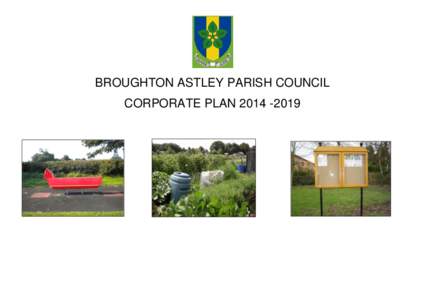 BROUGHTON ASTLEY PARISH COUNCIL CORPORATE PLAN[removed] CONTENTS PAGE Forward