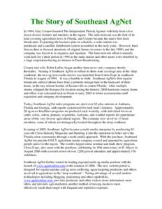 The Story of Southeast AgNet In 1984, Gary Cooper founded The Independent Florida Agrinet with help from a few dozen diverse farmers and ranchers in the region. The radio network was the first of its kind covering agricu