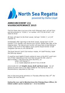 ANNOUNCEMENT (1) VUURSCHEPENRACE 2015 The first three ships to arrive at the North Shipwash mark will call Chris and Anna Brooke on “OCEAN 1” on number + / +. All ships will report to 