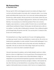 My Personal Story Dr. Raju Dhakal, Nepal The day April 18, 1982 was the happiest moment for my family and villagers when I was born as the fourth member of my family, after 3 consecutive sisters. I was a loving, playful 