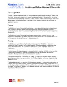 Ed & Joyce Lyons Postdoctoral Fellowship Award (Dementia) Description Through a generous donation from Ed and Joyce Lyons, the Alzheimer Society of Alberta and Northwest Territories is awarding the Lyons Postdoctoral Stu