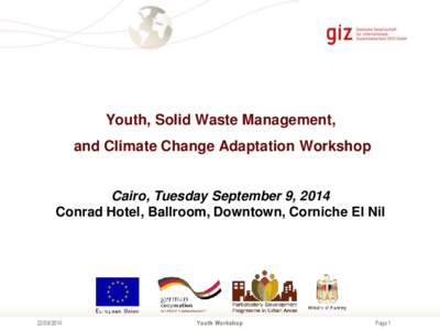 Youth, Solid Waste Management, and Climate Change Adaptation Workshop Cairo, Tuesday September 9, 2014 Conrad Hotel, Ballroom, Downtown, Corniche El Nil