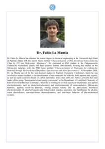 Dr. Fabio La Mantia Dr. Fabio La Mantia has obtained his master degree in chemical engineering at the Universitá degli Studi di Palermo (Italy) with the master thesis entitled “Characterization of Thin Amorphous Semic