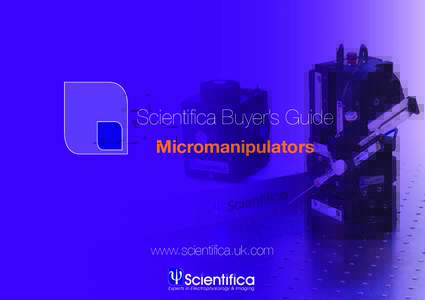 Scientifica Buyer’s Guide Micromanipulators www.scientifica.uk.com Experts in Electrophysiology & Imaging