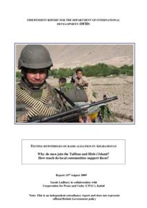 INDEPENDENT REPORT FOR THE DEPARTMENT OF INTERNATIONAL DEVELOPMENT (DFID) TESTING HYPOTHESES ON RADICALISATION IN AFGHANISTAN Why do men join the Taliban and Hizb-i Islami? How much do local communities support them?