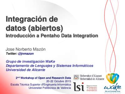 Integración de datos (abiertos) Introducción a Pentaho Data Integration Jose Norberto Mazón Twitter: @jnmazon