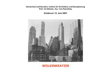 Hochschule Liechtenstein, Institut für Architektur und Raumplanung Prof. Urs Meister, Ass. Tom Pawlofsky Kinderuni 13. Juni[removed]WOLKENKRATZER