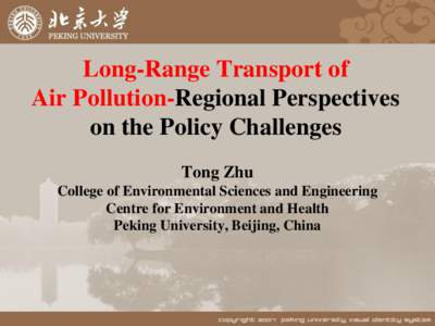 Long-Range Transport of Air Pollution-Regional Perspectives on the Policy Challenges Tong Zhu College of Environmental Sciences and Engineering Centre for Environment and Health