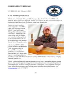 FOR IMMEDIATE RELEASE (ST MICHAELS, MD – February 16, 2012) Chris Sanders joins CBMM Chris Sanders, of Newport, RI, has joined the Chesapeake Bay Maritime Museum (CBMM) in St. Michaels, MD as a journeyman shipwright. S