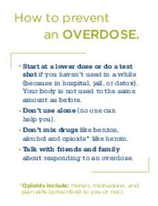 How to prevent an OVERDOSE. . Start at a lower dose or do a test shot if you haven’t used in a while (because in hospital, jail, or detox). Your body is not used to the same