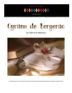 by Edmond Rostand  A teacher guide for studying the play and attending Southwest Shakespeare Company’s performance a teacher guide for studying the play and attending Southwest Shakespeare Company’s performance