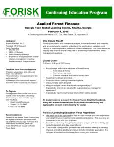 Continuing Education Program Applied Forest Finance Georgia Tech Global Learning Center, Atlanta, Georgia February 3, [removed]Continuing Education Hours: CFE, CLE, Real Estate CE, Appraiser CE