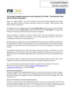 For Immediate Release Media Contact: Jessica Delgado[removed]removed] The Cintas Foundation Announces Three Finalists for the 2009 – 2010 Brandon Fradd Award in Music Composition