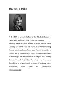 Dr. Anja Mihr  ANJA MIHR is Associate Professor at the Netherlands Institute of Human Rights (SIM), University of Utrecht, The Netherlands. Previously she was a Visiting Professor for Human Rights at Peking University La