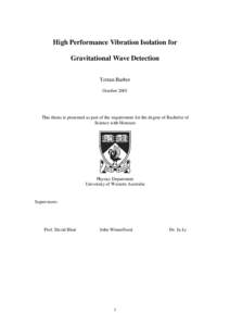 High Performance Vibration Isolation for Gravitational Wave Detection Terran Barber October[removed]This thesis is presented as part of the requirement for the degree of Bachelor of