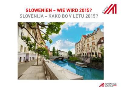 SLOWENIEN – WIE WIRD 2015? SLOVENIJA – KAKO BO V LETU 2015? UMFRAGE DES AUSSENWIRTSCHAFTSCENTERS LAIBACH VRAŠALNIK ADVANTAGE AUSTRIA LJUBLJANA