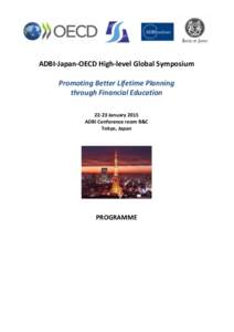 ADBI-Japan-OECD High-level Global Symposium Promoting Better Lifetime Planning through Financial Education[removed]January 2015 ADBI Conference room B&C Tokyo, Japan