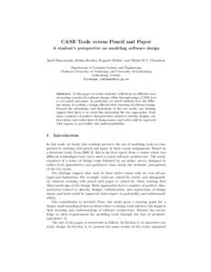 CASE Tools versus Pencil and Paper A student’s perspective on modeling software design Imed Hammouda, H˚ akan Burden, Rogardt Heldal, and Michel R.V. Chaudron Department of Computer Science and Engineering Chalmers Un