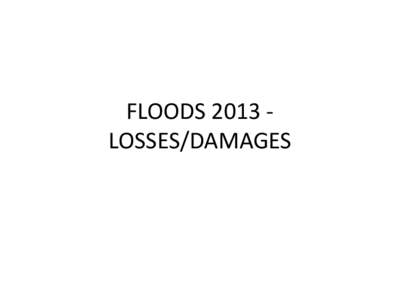 FLOODS 2013 LOSSES/DAMAGES  SUMMARY OF DAMAGES (RECEIVED SO FAR)  Province Death Injured