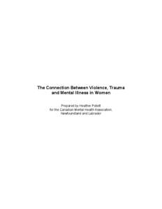 The Connection Between Violence, Trauma  and Mental Illness in Women  Prepared by Heather Pollett  for the Canadian Mental Health Association,  Newfoundland and Labrador