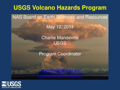 USGS Volcano Hazards Program NAS Board on Earth Sciences and Resources May 12, 2014 Charlie Mandeville USGS Program Coordinator