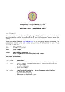 Hong Kong College of Radiologists  Breast Cancer Symposium 2010 Dear Colleagues, We are pleased to inform you that Hong Kong College of Radiologists will organize a half-day Breast Cancer Symposium on 8 MaySaturda