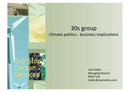 30s group   Climate poli1cs ‐ business implica1ons  Liam Salter  Managing Director 