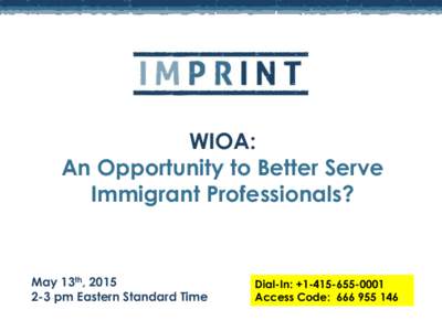 WIOA: An Opportunity to Better Serve Immigrant Professionals? May 13th, pm Eastern Standard Time