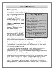 CLONING FACT SHEET WHAT IS CLONING? Cloning creates a genetic “twin” of another animal. A cloned animal has the same DNA as its parent, much like identical twins share the same DNA. Many types of animals have been cl