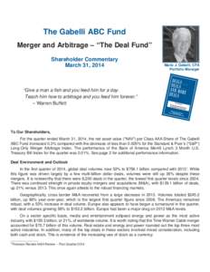 The Gabelli ABC Fund Merger and Arbitrage – “The Deal Fund” Shareholder Commentary March 31, 2014  Mario J. Gabelli, CFA