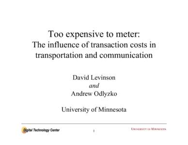 Too expensive to meter: The influence of transaction costs in transportation and communication David Levinson and Andrew Odlyzko
