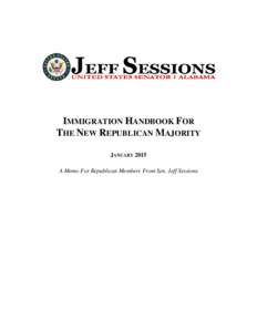 IMMIGRATION HANDBOOK FOR THE NEW REPUBLICAN MAJORITY JANUARY 2015 A Memo For Republican Members From Sen. Jeff Sessions  CONTENTS: