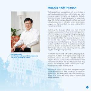 MESSAGE FROM THE DEAN The Graduate School was established with an aim to foster a quality postgraduate study culture and to nurture and inspire innovative research. During the past decade, the Graduate School has witness