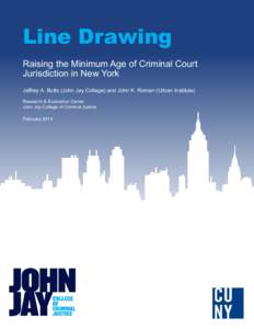 Line Drawing Raising the Minimum Age of Criminal Court Jurisdiction in New York Jeffrey A. Butts (John Jay College) and John K. Roman (Urban Institute) Research & Evaluation Center John Jay College of Criminal Justice