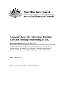 Australian Laureate Fellowships Funding Rules for funding commencing in 2012 Australian Research Council Act 2001 I, KIM CARR, Minister for Innovation, Industry, Science and Research, having satisfied myself of the matte