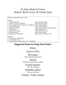 St John Medical Center Holistic Birth Center & Family Suite Highly recommended reading / videos: BOOKS 1. Spiritual Midwifery 2. Ina May’s Guide to Childbirth