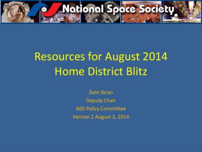 Resources for August 2014 Home District Blitz Dale Skran Deputy Chair NSS Policy Committee Version 2 August 2, 2014