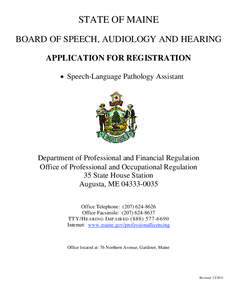 STATE OF MAINE BOARD OF SPEECH, AUDIOLOGY AND HEARING APPLICATION FOR REGISTRATION  Speech-Language Pathology Assistant  Department of Professional and Financial Regulation