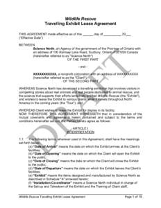 Wildlife Rescue Travelling Exhibit Lease Agreement THIS AGREEMENT made effective as of this ______ day of __________ 20___ (“Effective Date”) BETWEEN Science North, an Agency of the government of the Province of Onta