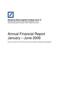 Deutsche Bank Capital Funding Trust VI (a statutory trust formed under the Delaware Statutory Trust Act with its principle place of business in New York/New York/U.S.A.) Annual Financial Report January – June 2009