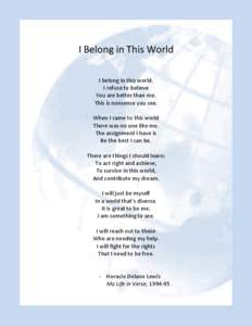 I Belong in This World I belong in this world. I refuse to believe You are better than me. This is nonsense you see. When I came to this world