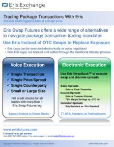 Trading Package Transactions With Eris Execute multi-legged trades at a single price Eris Swap Futures offers a wide range of alternatives to navigate package transaction trading mandates Use Eris Instead of OTC Swaps to