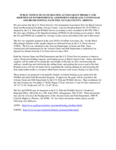 PUBLIC NOTICE OF STATE BOATING ACCESS GRANT PROJECT AND ADOPTION OF ENVIRONMENTAL ASSESSMENT FOR BLACK CANYON DAM AND RECREATIONAL FACILTIES, NAVAJO COUNTY, ARIZONA We give notice that the U.S. Forest Service’s Environ