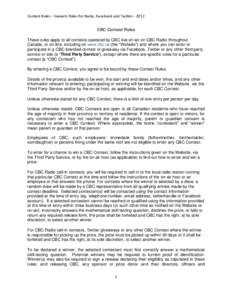 Contest Rules – Generic Rules for Radio, Facebook and Twitter[removed]CBC Contest Rules These rules apply to all contests operated by CBC live on-air on CBC Radio throughout Canada, or on-line, including on www.cbc.ca (